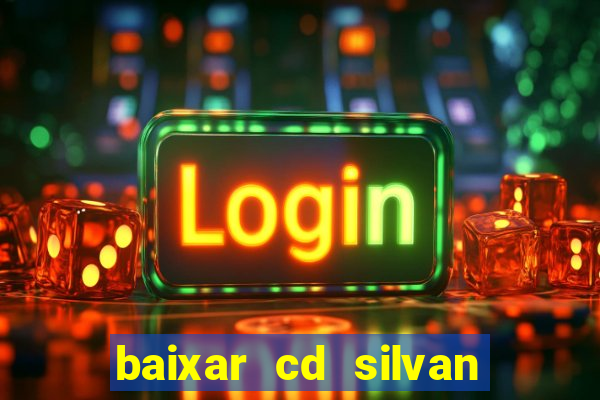 baixar cd silvan santos 茅 hoje